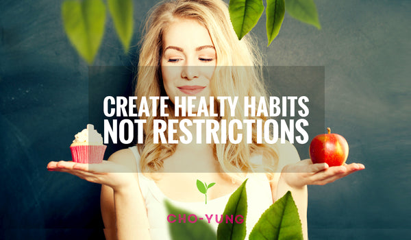 6 Ways To Create Healthy Habits, Not Restrictions